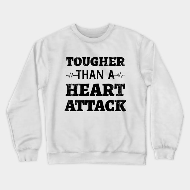 Tougher Than A Heart Attack - Heart Attack Survivor heart disease no more  heart disease awareness month Crewneck Sweatshirt by Petalprints